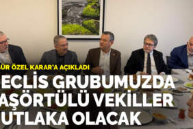Özgür Özel ANKARAGÜNDEM’a açıkladı: Meclis grubumuzda başörtülü vekiller mutlaka olacak​​​​​​​