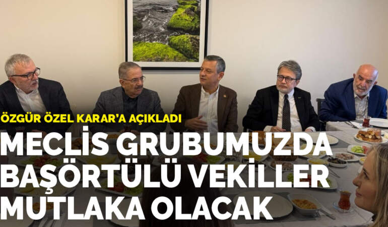 Özgür Özel ANKARAGÜNDEM’a açıkladı: Meclis grubumuzda başörtülü vekiller mutlaka olacak​​​​​​​