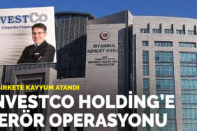 İstanbul Cumhuriyet Başsavcılığı: Investco Holding’e bağlı 20 şirkete kayyum atandı