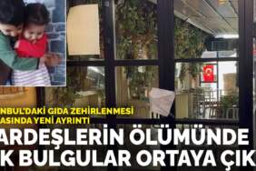 İstanbul’daki gıda zehirlenmesi faciasında yeni ayrıntı: Kardeşlerin ölümünde ilk bulgular ortaya çıktı
