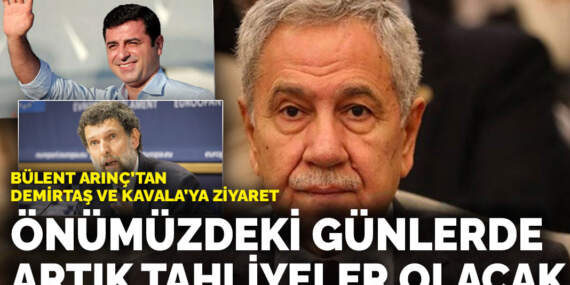 Bülent Arınç’tan Demirtaş ve Kavala’ya ziyaret: Önümüzdeki günlerde artık tahliyeler olacak