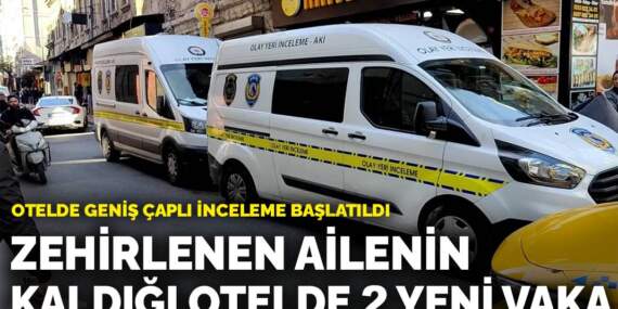 Zehirlenen ailenin kaldığı otelde 2 kişi daha hastaneye kaldırıldı