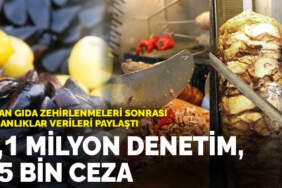Artan gıda zehirlenmeleri sonrası bakanlıklar verileri paylaştı: 1,1 milyon denetim, 25 bin ceza