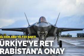 İsrail’den ABD’ye F-35 şartı: Türkiye’ye ret Suudi Arabistan’a onay
