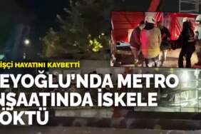 Beyoğlu’nda metro inşaatında iskele çöktü: Bir işçi hayatını kaybetti
