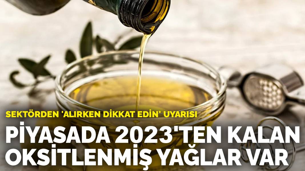 Her eve giriyor… Sektörden ‘alırken dikkat edin’ uyarısı: Piyasada 2023’ten kalan oksitlenmiş yağlar var