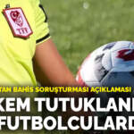 Başsavcılık’tan bahis soruşturması açıklaması: 8 hakem tutuklandı sıra futbolcularda