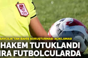 Başsavcılık’tan bahis soruşturması açıklaması: 8 hakem tutuklandı sıra futbolcularda