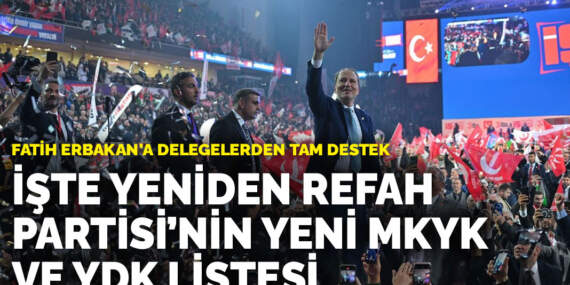 Fatih Erbakan’a delegelerden tam destek: İşte Yeniden Refah Partisi’nin yeni MKYK ve YDK listesi