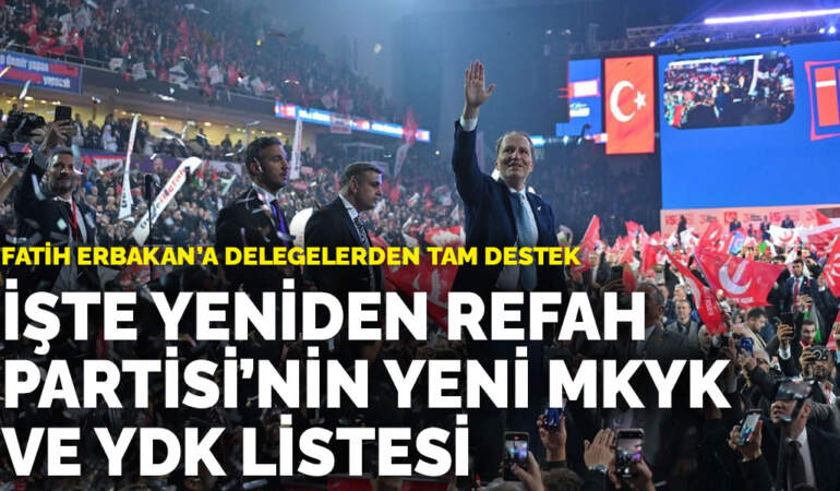Fatih Erbakan’a delegelerden tam destek: İşte Yeniden Refah Partisi’nin yeni MKYK ve YDK listesi