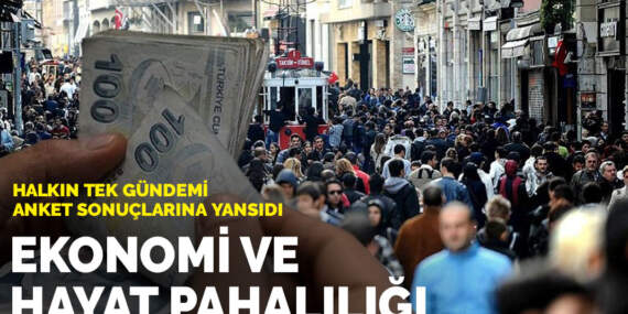 Halkın tek gündemi anket sonuçlarına yansıdı: Ekonomi ve hayat pahalılığı