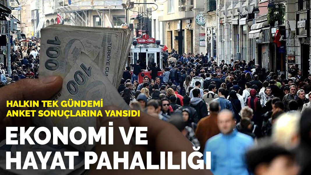 Halkın tek gündemi anket sonuçlarına yansıdı: Ekonomi ve hayat pahalılığı