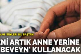 Doğum izinleri sil baştan: İzni artık anne yerine ‘ebeveyn’ kullanacak