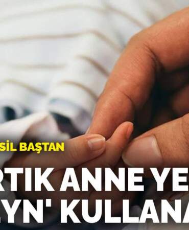 Doğum izinleri sil baştan: İzni artık anne yerine ‘ebeveyn’ kullanacak