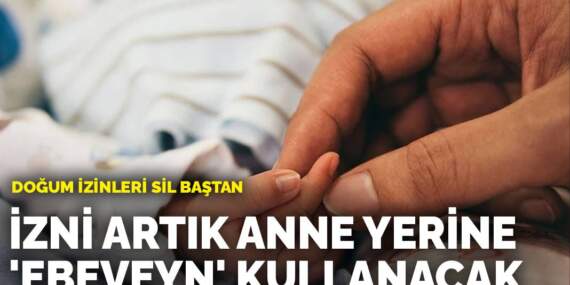 Doğum izinleri sil baştan: İzni artık anne yerine ‘ebeveyn’ kullanacak