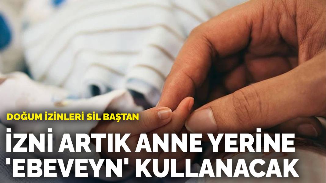 Doğum izinleri sil baştan: İzni artık anne yerine ‘ebeveyn’ kullanacak