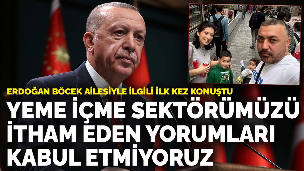 Erdoğan böcek ailesiyle ilgili ilk kez konuştu: Yeme içme sektörümüzü itham eden yorumları kabul etmiyoruz