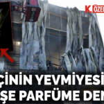 14 işçinin yevmiyesi bir şişe parfüme denk