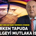 Prof. Dr. Ahmet Ercan’dan deprem uyarısı: Ev alırken tapuda bu belgeyi mutlaka isteyin