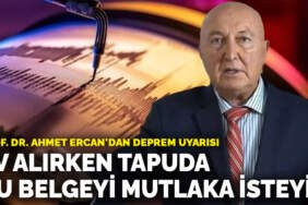 Prof. Dr. Ahmet Ercan’dan deprem uyarısı: Ev alırken tapuda bu belgeyi mutlaka isteyin
