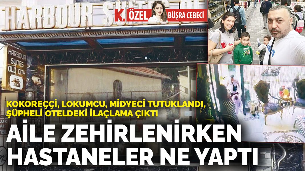 Kokoreççi, lokumcu, midyeci tutuklandı, şüpheli oteldeki ilaçlama çıktı: Aile zehirlenirken hastaneler ne yaptı