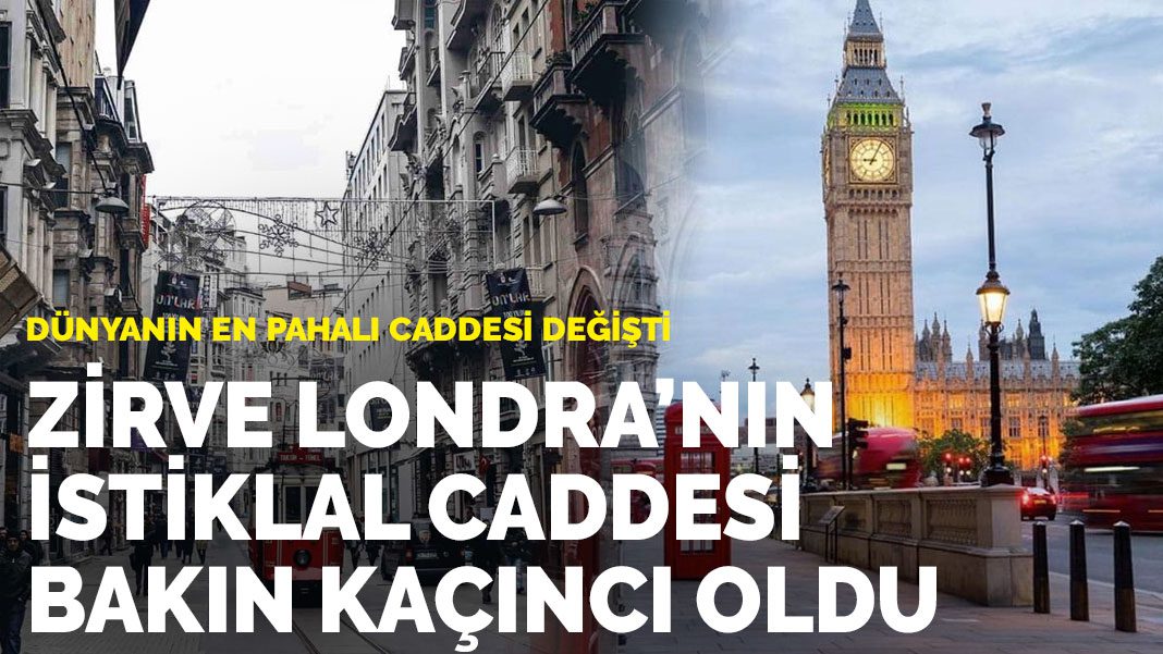 Dünyanın en pahalı caddesi değişti: Zirve Londra’nın, İstiklal Caddesi bakın kaçıncı oldu