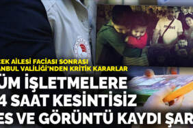 İstanbul Valiliği’nden Böcek ailesi faciası sonrası kritik kararlar:  Tüm işletmelere 24 saat kesintisiz takip