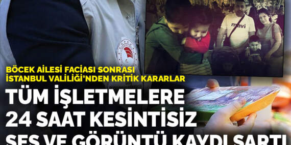 İstanbul Valiliği’nden Böcek ailesi faciası sonrası kritik kararlar:  Tüm işletmelere 24 saat kesintisiz takip
