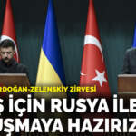 Başkentte Erdoğan-Zelenskiy zirvesi: Barış için Rusya ile konuşmaya hazırız