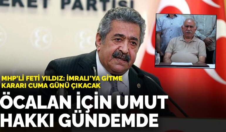 MHP’nin hukukçu kurmayı Feti Yıldız: Öcalan için umut hakkı gündemde