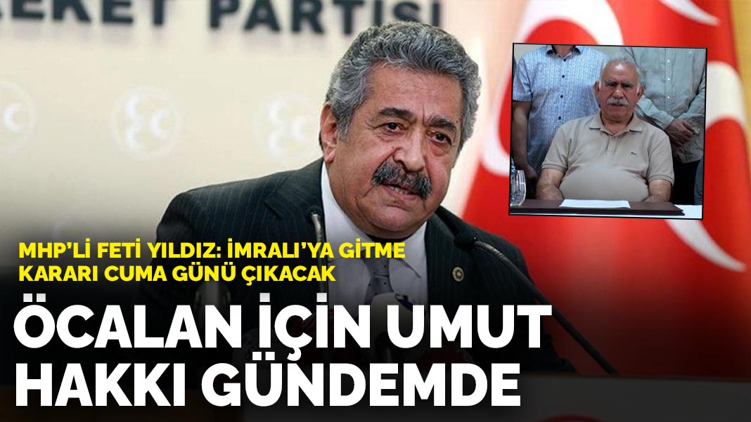 MHP’nin hukukçu kurmayı Feti Yıldız: Öcalan için umut hakkı gündemde