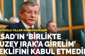 Davutoğlu yıllar sonra açıkladı: Esad’ın ‘Birlikte Kuzey Irak’a girelim’ teklifini kabul etmedim
