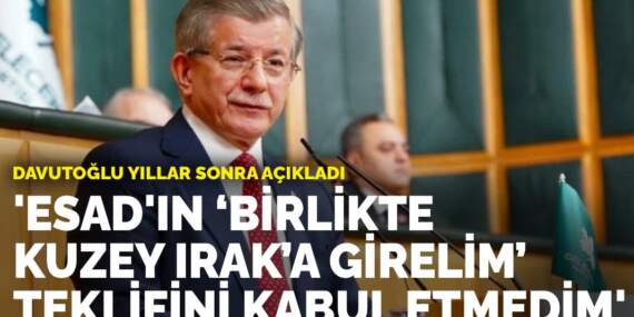 Davutoğlu yıllar sonra açıkladı: Esad’ın ‘Birlikte Kuzey Irak’a girelim’ teklifini kabul etmedim