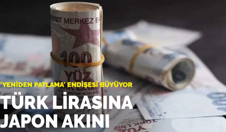 Türk lirasına Japon akını: ‘Yeniden patlama’ endişesi büyüyor