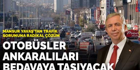 Mansur Yavaş’tan trafik sorununa radikal çözüm: Otobüsler Ankaralıları bedava taşıyacak