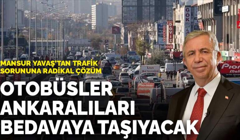 Mansur Yavaş’tan trafik sorununa radikal çözüm: Otobüsler Ankaralıları bedava taşıyacak