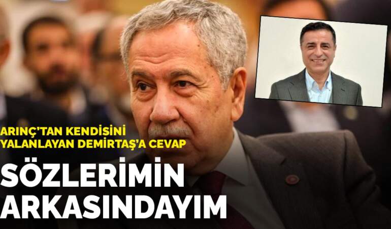 Arınç’tan kendisini yalanlayan Demirtaş’a cevap: Sözlerimin arkasındayım