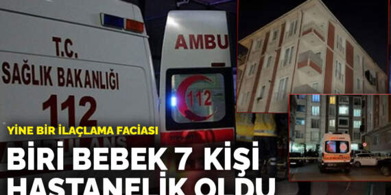 Yine bir ilaçlama faciası: Biri bebek 7 kişi hastanelik oldu