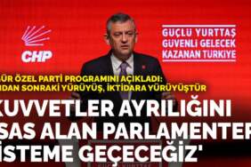 Özgür Özel parti programını açıkladı: Bundan sonraki yürüyüş, iktidara yürüyüştür… Parlamenter sisteme geçeceğiz