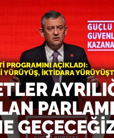 Özgür Özel parti programını açıkladı: Bundan sonraki yürüyüş, iktidara yürüyüştür… Parlamenter sisteme geçeceğiz