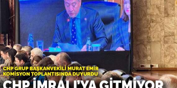 CHP Grup Başkanvekili Murat Emir komisyon toplantısında duyurdu: CHP İmralı’ya gitmiyor