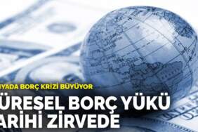 Dünyada borç krizi büyüyor: Küresel borç yükü tarihi zirvede