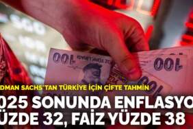 Goldman Sachs’tan Türkiye için çifte tahmin: 2025 sonunda enflasyon yüzde 32, faiz yüzde 38