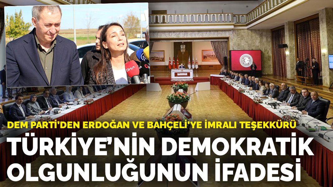 DEM Parti’den Erdoğan ve Bahçeli’ye İmralı teşekkürü: Türkiye’nin demokratik olgunluğunun ifadesi
