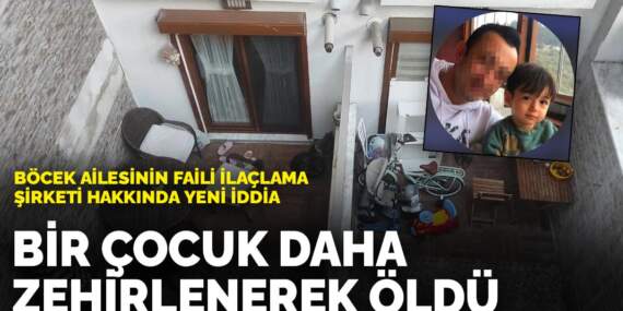 Böcek ailesinin faili ilaçlama şirketi hakkında yeni iddia: Bir çocuk daha zehirlenerek öldü
