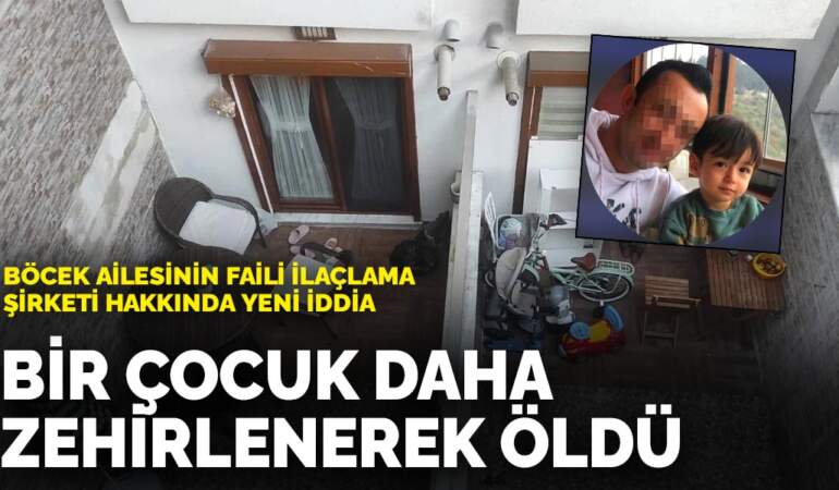 Böcek ailesinin faili ilaçlama şirketi hakkında yeni iddia: Bir çocuk daha zehirlenerek öldü