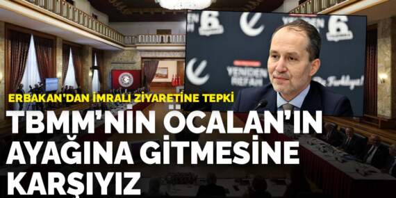 Erbakan’dan İmralı ziyaretine tepki: TBMM’nin Öcalan’ın ayağına gitmesine karşıyız