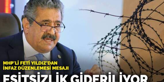 MHP’li Feti Yıldız’dan infaz düzenlemesi mesajı: Eşitsizlik gideriliyor