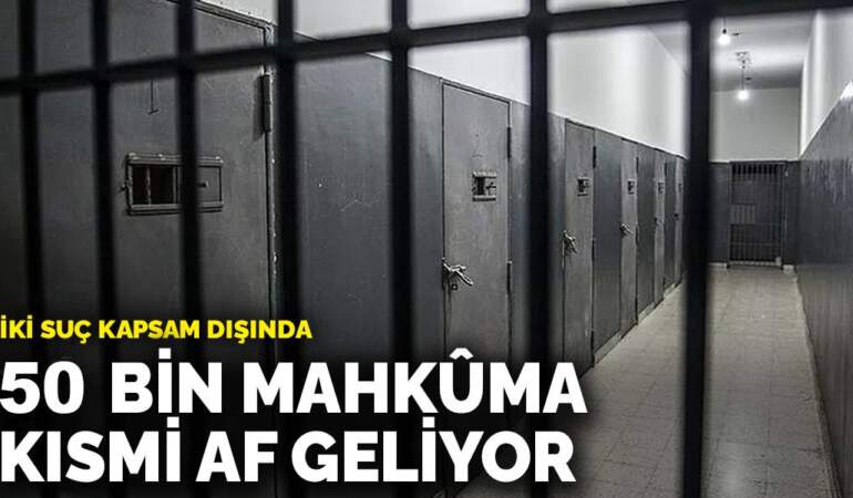 50 bin mahkûma kısmi af geliyor: İki suç kapsam dışında