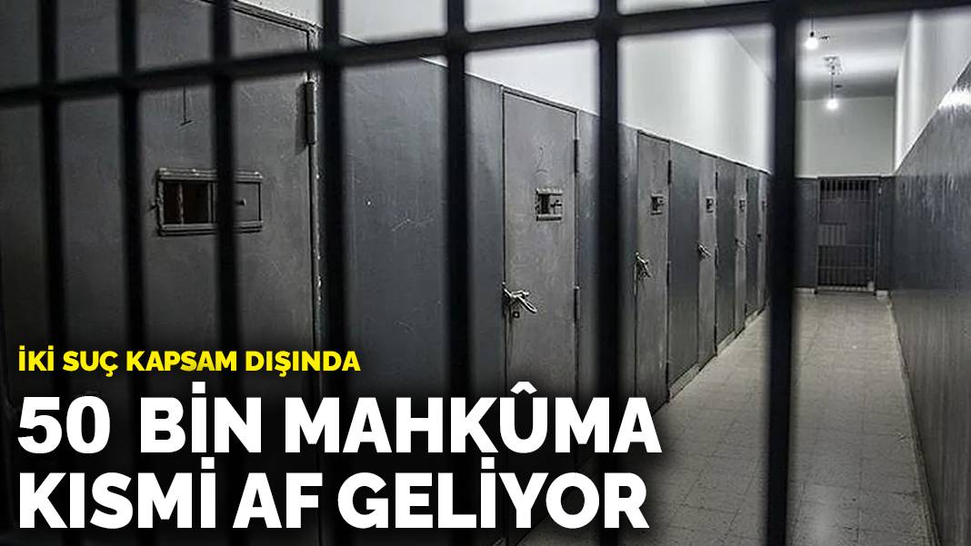 50 bin mahkûma kısmi af geliyor: İki suç kapsam dışında